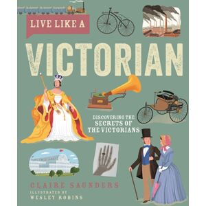Button Books Live Like A Victorian : Discovering The Secrets Of The Victorians Button Books Live Like A Victorian : Discovering The Secrets Of The Victorians