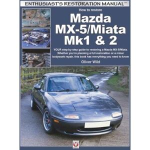 David & Charles Mazda Mx-5/miata Mk1 & 2 : Enthusiasts Restoration Manual David & Charles Mazda Mx-5/miata Mk1 & 2 : Enthusiasts Restoration Manual