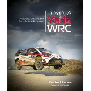 David & Charles Toyota Yaris Wrc : The Full Story Of The Toyota Gazoo Racing Wrc Campaign David & Charles Toyota Yaris Wrc : The Full Story Of The Toyota Gazoo Racing Wrc Campaign