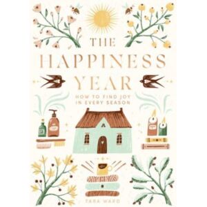 Quadrille Publishing Ltd The Happiness Year : How To Find Joy In Every Season Quadrille Publishing Ltd The Happiness Year : How To Find Joy In Every Season