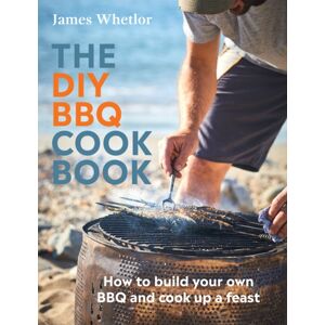 Quadrille Publishing Ltd The Diy Bbq Cookbook : How To Build You Own Bbq And Cook Up A Feast Quadrille Publishing Ltd The Diy Bbq Cookbook : How To Build You Own Bbq And Cook Up A Feast