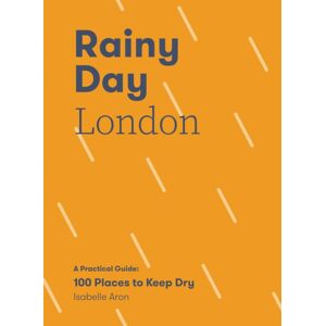 Quadrille Publishing Ltd Rainy Day London : A Practical Guide: 100 Places To Keep Dry Quadrille Publishing Ltd Rainy Day London : A Practical Guide: 100 Places To Keep Dry