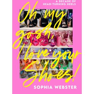 Quadrille Publishing Ltd Oh My Gosh, I Love Your Shoes! : A Decade Of Head-Turning Heels Quadrille Publishing Ltd Oh My Gosh, I Love Your Shoes! : A Decade Of Head-Turning Heels