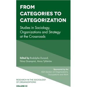 Emerald Publishing Limited From Categories To Categorization : Studies In Sociology, Organizations And Strategy At The Crossroads Emerald Publishing Limited From Categories To Categorization : Studies In Sociology, Organizations And Strategy At The Crossroads