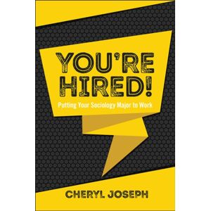 Emerald Publishing Limited You'Re Hired! : Putting Your Sociology Major To Work Emerald Publishing Limited You'Re Hired! : Putting Your Sociology Major To Work