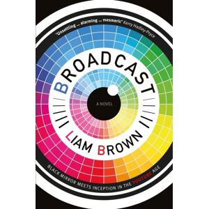 Legend Press Ltd Broadcast : Every Thought, Every Feeling, Every Memory Is Streamed Live Twenty-Four Hours A Day Legend Press Ltd Broadcast : Every Thought, Every Feeling, Every Memory Is Streamed Live Twenty-Four Hours A Day