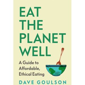 Vintage Publishing Eat The Planet Well : A Guide To Healthy, Affordable, Ethical Eating Vintage Publishing Eat The Planet Well : A Guide To Healthy, Affordable, Ethical Eating