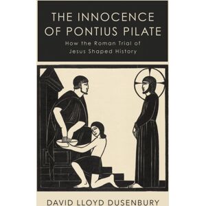 C Hurst & Co Publishers Ltd The Innocence Of Pontius Pilate : How The Roman Trial Of Jesus Shaped History C Hurst & Co Publishers Ltd The Innocence Of Pontius Pilate : How The Roman Trial Of Jesus Shaped History