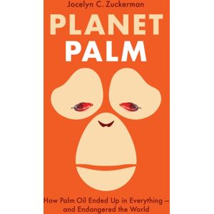 C Hurst & Co Publishers Ltd Planet Palm : How Palm Oil Ended Up In Everything—and Endangered The World C Hurst & Co Publishers Ltd Planet Palm : How Palm Oil Ended Up In Everything—and Endangered The World