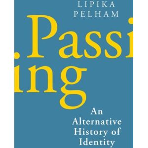 C Hurst & Co Publishers Ltd Passing : An Alternative History Of Identity C Hurst & Co Publishers Ltd Passing : An Alternative History Of Identity