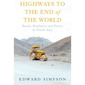 C Hurst & Co Publishers Ltd Highways To The End Of The World : Roads, Roadmen And Power In South Asia C Hurst & Co Publishers Ltd Highways To The End Of The World : Roads, Roadmen And Power In South Asia