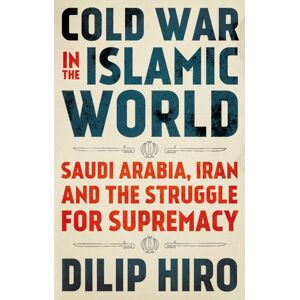 C Hurst & Co Publishers Ltd Cold War In The Islamic World : Saudi Arabia, Iran And The Struggle For Supremacy C Hurst & Co Publishers Ltd Cold War In The Islamic World : Saudi Arabia, Iran And The Struggle For Supremacy