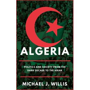 C Hurst & Co Publishers Ltd Algeria : Politics And Society From The Dark Decade To The Hirak C Hurst & Co Publishers Ltd Algeria : Politics And Society From The Dark Decade To The Hirak
