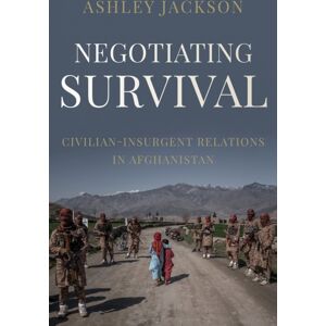 C Hurst & Co Publishers Ltd Negotiating Survival : Civilian–insurgent Relations In Afghanistan C Hurst & Co Publishers Ltd Negotiating Survival : Civilian–insurgent Relations In Afghanistan