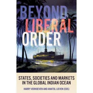 C Hurst & Co Publishers Ltd Beyond Liberal Order : States, Societies And Markets In The Global Indian Ocean C Hurst & Co Publishers Ltd Beyond Liberal Order : States, Societies And Markets In The Global Indian Ocean