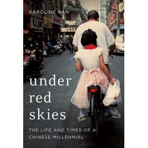 C Hurst & Co Publishers Ltd Under Red Skies : The Life And Times Of A Chinese Millennial C Hurst & Co Publishers Ltd Under Red Skies : The Life And Times Of A Chinese Millennial