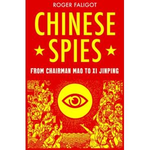 C Hurst & Co Publishers Ltd Chinese Spies : From Chairman Mao To Xi Jinping C Hurst & Co Publishers Ltd Chinese Spies : From Chairman Mao To Xi Jinping
