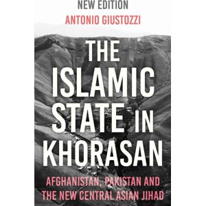 C Hurst & Co Publishers Ltd The Islamic State In Khorasan : Afghanistan, Pakistan And The Central Asian Jihad C Hurst & Co Publishers Ltd The Islamic State In Khorasan : Afghanistan, Pakistan And The Central Asian Jihad