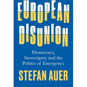 C Hurst & Co Publishers Ltd European Disunion : Democracy, Sovereignty And The Politics Of Emergency C Hurst & Co Publishers Ltd European Disunion : Democracy, Sovereignty And The Politics Of Emergency