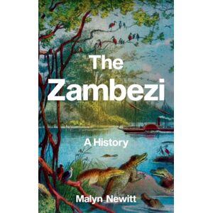 C Hurst & Co Publishers Ltd The Zambezi : A History C Hurst & Co Publishers Ltd The Zambezi : A History