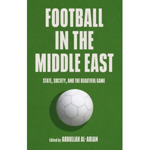 C Hurst & Co Publishers Ltd Football In The Middle East : State, Society, And The Beautiful Game C Hurst & Co Publishers Ltd Football In The Middle East : State, Society, And The Beautiful Game