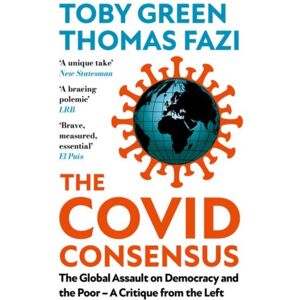 C Hurst & Co Publishers Ltd The Covid Consensus : The Global Assault On Democracy And The Poor—a Critique From The Left C Hurst & Co Publishers Ltd The Covid Consensus : The Global Assault On Democracy And The Poor—a Critique From The Left