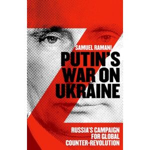 C Hurst & Co Publishers Ltd Putin’s War On Ukraine : Russia’s Campaign For Global Counter-Revolution C Hurst & Co Publishers Ltd Putin’s War On Ukraine : Russia’s Campaign For Global Counter-Revolution