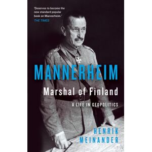 C Hurst & Co Publishers Ltd Mannerheim, Marshal Of Finland : A Life In Geopolitics C Hurst & Co Publishers Ltd Mannerheim, Marshal Of Finland : A Life In Geopolitics