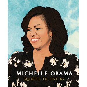 Headline Publishing Group Michelle Obama: Quotes To Live By Headline Publishing Group Michelle Obama: Quotes To Live By