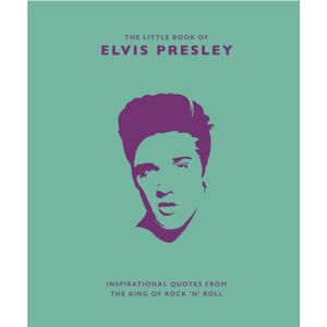 Headline Publishing Group The Little Book Of Elvis Presley : Inspirational Quotes From The King Of Rock 'N' Roll Headline Publishing Group The Little Book Of Elvis Presley : Inspirational Quotes From The King Of Rock 'N' Roll
