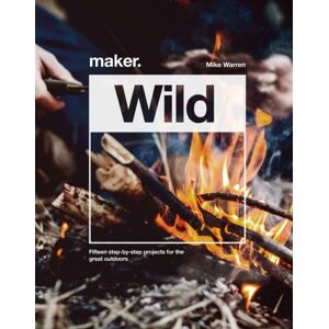 Headline Publishing Group Maker.Wild : 15 Step-By-Step Projects For The Great Outdoors Headline Publishing Group Maker.Wild : 15 Step-By-Step Projects For The Great Outdoors