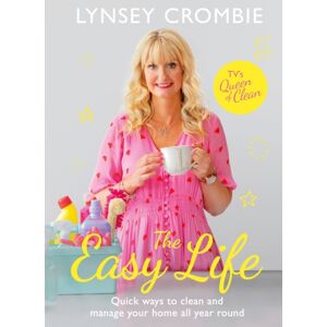 Headline Publishing Group The Easy Life : Quick Ways To Clean And Manage Your Home All Year Round Headline Publishing Group The Easy Life : Quick Ways To Clean And Manage Your Home All Year Round