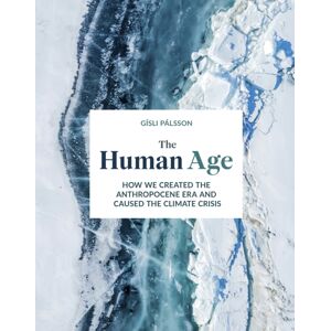 Headline Publishing Group The Human Age : How We Caused The Climate Crisis Headline Publishing Group The Human Age : How We Caused The Climate Crisis