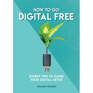 Headline Publishing Group How To Go Digital Free : Expert Tips To Guide Your Digital Detox Headline Publishing Group How To Go Digital Free : Expert Tips To Guide Your Digital Detox
