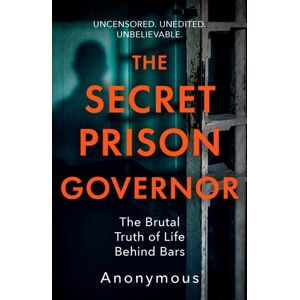 Headline Publishing Group The Secret Prison Governor : The Brutal Truth Of Life Behind Bars Headline Publishing Group The Secret Prison Governor : The Brutal Truth Of Life Behind Bars