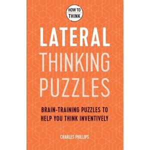 Headline Publishing Group How To Think - Lateral Thinking Puzzles : Brain-Training Puzzles To Help You Think Inventively Headline Publishing Group How To Think - Lateral Thinking Puzzles : Brain-Training Puzzles To Help You Think Inventively