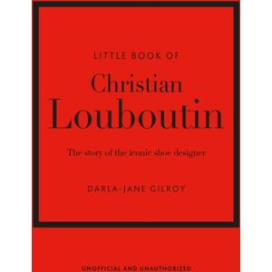 Headline Publishing Group Little Book Of Christian Louboutin : The Story Of The Iconic Shoe Designer Headline Publishing Group Little Book Of Christian Louboutin : The Story Of The Iconic Shoe Designer