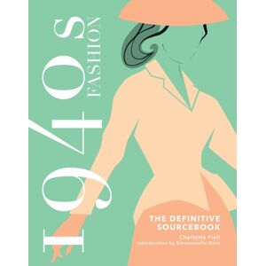 Headline Publishing Group 1940s Fashion: The Definitive Sourcebook Headline Publishing Group 1940s Fashion: The Definitive Sourcebook