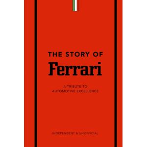 Headline Publishing Group The Story Of Ferrari : A Tribute To Automotive Excellence Headline Publishing Group The Story Of Ferrari : A Tribute To Automotive Excellence