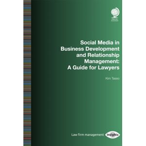 Globe Law and Business Ltd Social Media In Business Development And Relationship Management : A Guide For Lawyers Globe Law and Business Ltd Social Media In Business Development And Relationship Management : A Guide For Lawyers