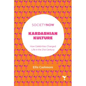 Emerald Publishing Limited Kardashian Kulture : How Celebrities Changed Life In The 21st Century Emerald Publishing Limited Kardashian Kulture : How Celebrities Changed Life In The 21st Century