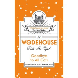 Cornerstone Goodbye To All Cats : (Wodehouse Pick-Me-Up) Cornerstone Goodbye To All Cats : (Wodehouse Pick-Me-Up)
