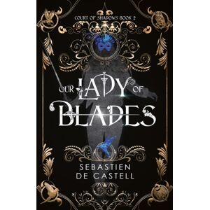 Quercus Publishing Our Lady Of Blades : A Court Of Shadows Novel, Perfect For Fans Of Joe Abercrombie, Scott Lynch And Richard Swan Quercus Publishing Our Lady Of Blades : A Court Of Shadows Novel, Perfect For Fans Of Joe Abercrombie, Scott Lynch And Richard Swan