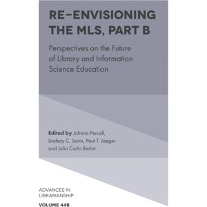 Emerald Publishing Limited Re-Envisioning The Mls : Perspectives On The Future Of Library And Information Science Education Emerald Publishing Limited Re-Envisioning The Mls : Perspectives On The Future Of Library And Information Science Education