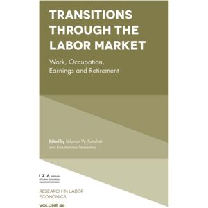 Emerald Publishing Limited Transitions Through The Labor Market : Work, Occupation, Earnings And Retirement Emerald Publishing Limited Transitions Through The Labor Market : Work, Occupation, Earnings And Retirement