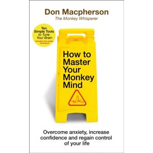 Transworld Publishers Ltd How To Master Your Monkey Mind : Overcome Anxiety, Increase Confidence And Regain Control Of Your Life Transworld Publishers Ltd How To Master Your Monkey Mind : Overcome Anxiety, Increase Confidence And Regain Control Of Your Life