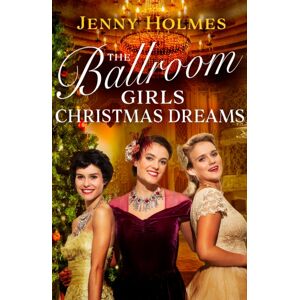 Transworld Publishers Ltd The Ballroom Girls: Christmas Dreams : Curl Up With This Festive, Heartwarming And Uplifting Historical Romance Book Transworld Publishers Ltd The Ballroom Girls: Christmas Dreams : Curl Up With This Festive, Heartwarming And Uplifting Historical Romance Book