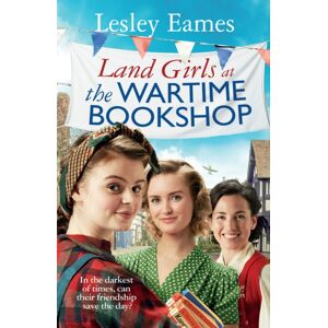 Transworld Publishers Ltd Land Girls At The Wartime Bookshop : Book 2 In The Uplifting Wwii Saga Series About A Community-Run Bookshop, From The selling Author Transworld Publishers Ltd Land Girls At The Wartime Bookshop : Book 2 In The Uplifting Wwii Saga Series About A Community-Run Bookshop, From The selling Author