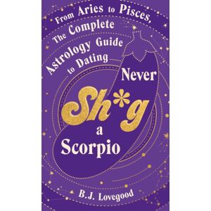 Transworld Publishers Ltd Never Shag A Scorpio : From Aries To Pisces, The Astrology Guide To Dating Transworld Publishers Ltd Never Shag A Scorpio : From Aries To Pisces, The Astrology Guide To Dating