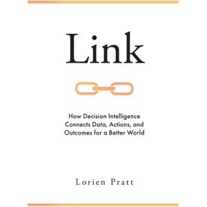 Emerald Publishing Limited Link : How Decision Intelligence Connects Data, Actions, And Outcomes For A Better World Emerald Publishing Limited Link : How Decision Intelligence Connects Data, Actions, And Outcomes For A Better World